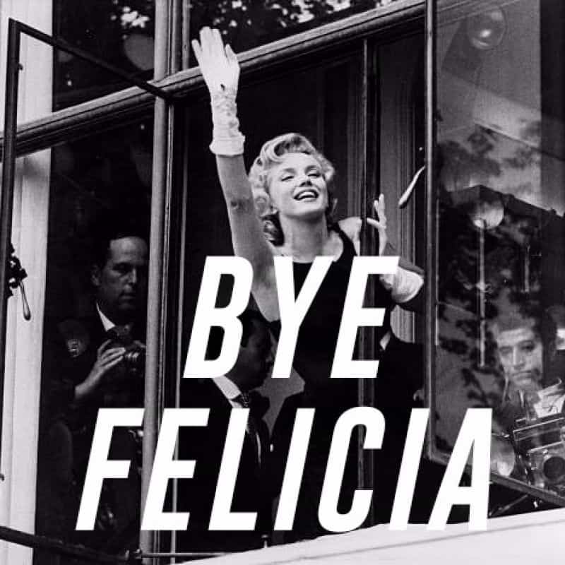 Bye Felicia